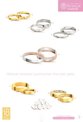 12 
13 
13 
14 
15 
16 
17 
18 
19 
20 
Alliances fantaisies, quand aimer rime avec gaîté… 
21 
22 
23 
24 
nos bijoux en un seul clic 
www.lemanegeabijoux.com 
 