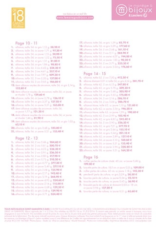 Page 10 - 11 
nos bijoux en un seul clic 
www.lemanegeabijoux.com 
1. alliance, taille 54, or gris 1,12 g, 58,20 € 
2. alliance, taille 54, or jaune 1,71 g, 97,30 € 
3. alliance, taille 54, or jaune 1,12 g, 58,00 € 
4. alliance, taille 54, or jaune 1,52 g, 75,50 € 
5. alliance, taille 54, or gris 1,51 g, 81,00 € 
6. alliance, taille 54, or gris 1,86 g, 98,80 € 
7. alliance, taille 54, 3 ors 6,45 g, 338,20 € 
8. alliance, taille 54, 3 ors 4,61 g, 257,10 € 
9. alliance, taille 54, 3 ors 7,97 g, 409,30 € 
10. alliance, taille 52, 3 ors 2,20 g, 137,00 € 
11. alliance, taille 54, 3 ors 3,02 g, 186,60 € 
12. demi alliance oxydes de zirconium, taille 54, or gris 2,14 g, 
132,80 € 
13. demi alliance oxydes de zirconium, taille 54, or jaune 
et rhodié 1,78 g, 129,60 € 
14. alliance, taille 54, or jaune 2,78 g, 136,10 € 
15. alliance, taille 54, or gris 2,57 g, 137,50 € 
16. alliance, taille 54, or jaune 3,21 g, 163,80 € 
17. demi alliance oxydes de zirconium, taille 54, 
or jaune 1,77 g, 121,30 € 
18. demi alliance oxydes de zirconium, taille 54, or jaune 
et rhodié 1,44 g, 81,90 € 
19. demi alliance oxydes de zirconium, taille 54, or gris 1,02 g, 
62,10 € 
20.alliance, taille 54, or gris 3,48 g, 182,80 € 
21. alliance, taille 54, or jaune 3,21 g, 155,40 € 
Page 12 - 13 
1. alliance, taille 54, 2 ors 5,46 g, 284,60 € 
2. alliance, taille 54, 2 ors 3,61 g, 200,70 € 
3. alliance, taille 54, 2 ors 4,23 g, 238,30 € 
4. alliance, taille 54, 2 ors 3,91 g, 236,50 € 
5. alliance, taille 54, 2 ors 3,80 g, 217,90 € 
6. alliance, taille 60, 2 ors 3,75 g, 210,20 € 
7. alliance, taille 62, or gris 6,77 g, 377,30 € 
8. alliance, taille 62, or jaune 5,49 g, 277,10 € 
9. alliance, taille 54, or gris 2,68 g, 155,90 € 
10. alliance, taille 54, or gris 2,17 g, 142,40 € 
11. alliance, taille 54, or gris 5,19 g, 268,90 € 
12. alliance, taille 54, or jaune 4,95 g, 234,60 € 
13. alliance, taille 54, or jaune 2,14 g, 115,00 € 
14. alliance, taille 54, or jaune 2,68 g, 139,50 € 
15. alliance, taille 60, or gris 2,68 g, 139,90 € 
16. alliance, taille 54, or gris 3,71 g, 234,40 € 
17. alliance, taille 54, or gris 1,39 g, 85,70 € 
18. alliance, taille 54, or gris 3,09 g, 177,60 € 
19. alliance, taille 54, 2 ors 2,68 g, 161,10 € 
20.alliance, taille 62, 2 ors 5,11 g, 284,90 € 
21. alliance, taille 54, or jaune 4,07 g, 194,00 € 
22.alliance, taille 54, or jaune 1,85 g, 90,30 € 
23.alliance, taille 54, 2 ors 3,71 g, 223,30 € 
24.alliance, taille 62, or jaune 3,24 g, 176,60 € 
Page 14 - 15 
1. alliance, taille 62, 2 ors 7,20 g, 412,20 € 
2. alliance diamant 0,01 ct, taille 54, or gris 4,64 g, 281,70 € 
3. alliance, taille 62, 2 ors 6,13 g, 347,80 € 
4. alliance, taille 62, or gris 5,78 g, 309,30 € 
5. alliance, taille 54, or gris 5,48 g, 305,90 € 
6. alliance, taille 54, or gris 3,32 g, 175,00 € 
7. alliance, taille 54, 2 ors 5,14 g, 286,10 € 
8. alliance, taille 54, 2 ors 5,04 g, 286,70 € 
9. alliance titane, taille 62, or jaune 1,10 g, 131,80 € 
10. alliance, taille 62, or jaune 3,56 g, 196,30 € 
11. alliance titane, taille 62, or jaune 1,99 g, 190,50 € 
12. alliance, taille 62, 2 ors 2,99 g, 182,40 € 
13. alliance, taille 62, or gris 4,82 g, 242,40 € 
14. alliance, taille 54, 2 ors 5,90 g, 326,30 € 
15. alliance, taille 62, or gris 7,21 g, 377,70 € 
16. alliance, taille 54, or gris 2,66 g, 155,10 € 
17. alliance, taille 54, or gris 3,24 g, 201,10 € 
18. alliance, taille 62, or jaune 2,89 g, 137,10 € 
19. alliance, taille 54, or jaune 3,10 g, 160,60 € 
20.alliance, taille 54, or jaune 3,21 g, 155,40 € 
21. alliance, taille 54, or jaune 3,96 g, 220,80 € 
22.alliance, taille 58, or jaune 3,21 g, 164,20 € 
Page 16 
1. collier perles de culture chuté, 45 cm, or jaune 0,40 g, 
199,00 € 
2. bracelet perles de culture, 18,5 cm, or jaune 0,55 g, 109,00 € 
3. collier perles de culture, 45 cm, or jaune 1,18 g, 145,30 € 
4. pendentif perle de culture, or gris 0,29 g, 58,50 € 
5. boucles perle de culture, or jaune 0,34 g, 22,10 € 
6. boucles perle de culture, or jaune 0,43 g, 36,90 € 
7. bracelet perle de culture et diamant 0,03 ct, 18 cm, 
or jaune 0,98 g, 127,20 € 
8. boucles perle de culture, or jaune 0,51 g, 65,60 € 
TOUS NOS BIJOUX SONT GARANTIS 2 ANS CONTRE TOUS DÉFAUTS OU VICES CACHÉS, L’UTILISATION ANORMALE OU L’USURE NE SONT PAS INCLUSES 
DANS LA GARANTIE. Bijoux agrandis de 1 à 2,5 fois. Prix valables du 08/01/14 au 31/03/2014. Si durant cette période un article venait à manquer, nous nous 
engageons à vous le fournir. Prix variables suivant le poids, le cours de l’or, le prix et le poids des pierres précieuses. Poids métal pouvant varier en raison du caractère 
artisanal de la fabrication. Prix de vente indicatif maximum pour chaque dimension indiquée. Pour tout achat d’une bague en or, la 1ère mise à taille est gratuite dans tous 
les espaces «Le Manège à Bijoux®» (selon modèles) jusqu’à une différence de 3 tailles (en agrandissement ou en réduction) dans un délai de 6 mois à compter de la date 
d’achat. RCS 339 160 848 - Photos bijoux : Studio ze - Mise en scène bijoux : Muriel Mazoyer - Photos non contractuelles - Imprimé en décembre 2013 - www.e-leclerc.com 

