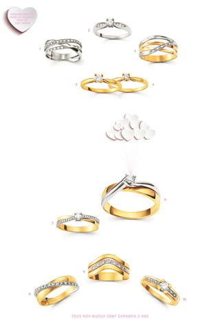 1 
2 
4 
3 
8 
9 
5 
6 
7 
10 
TOUS NOS BIJOUX SONT GARANTIS 2 ANS 
 