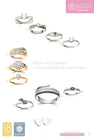 23 
15 
16 
13 
14 
17 
11 
18 
12 
Bagues de fiançailles, 
la plus précieuse des déclarations… 
19 
20 
nos bijoux en un seul clic 
www.lemanegeabijoux.com 
 