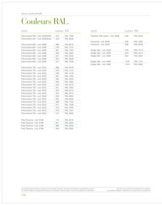Couleurs RAL
tissus industrielle
112
article articlecouleurs couleursRAL RAL
Précontraint 402 - cod. 6359/6342 072 RAL 7040
Précontraint 402 - cod. 6359/6342 055 RAL 6026
Précontraint 605 - cod. 6289 066 RAL 9016
Précontraint 605 - cod. 6289 076 RAL 1015
Précontraint 605 - cod. 6289 061 RAL 1003
Précontraint 605 - cod. 6289 065 RAL 3002
Précontraint 605 - cod. 6289 051 RAL 5002
Précontraint 605 - cod. 6289 055 RAL 6026
Précontraint 605 - cod. 6289 071 RAL 7038
Précontraint 705 - cod. 6333 066 RAL 9016
Précontraint 705 - cod. 6333 076 RAL 1015
Précontraint 705 - cod. 6333 059 RAL 1018
Précontraint 705 - cod. 6333 061 RAL 1003
Précontraint 705 - cod. 6333 063 RAL 2004
Précontraint 705 - cod. 6333 065 RAL 3002
Précontraint 705 - cod. 6333 052 RAL 5010
Précontraint 705 - cod. 6333 051 RAL 5002
Précontraint 705 - cod. 6333 050 RAL 5013
Précontraint 705 - cod. 6333 053 RAL 5015
Précontraint 705 - cod. 6333 054 RAL 6005
Précontraint 705 - cod. 6333 055 RAL 6026
Précontraint 705 - cod. 6333 069 RAL 7035
Précontraint 705 - cod. 6333 071 RAL 7038
Précontraint 705 - cod. 6333 072 RAL 7040
Précontraint 705 - cod. 6333 070 RAL 7037
Précontraint 705 - cod. 6333 075 RAL 9005
Poly Panama - cod. 6798 112 RAL 9016
Poly Panama - cod. 6798 621 RAL 6026
Poly Panama - cod. 6798 898 RAL 9006
Poly Panama - cod. 6798 904 RAL 9005
Fabritarp 600 opaco - cod. 8058 626 RAL 6026
Fabripool - cod. 8046 506 RAL 5002
Fabripool - cod. 8046 608 RAL 6026
Griglia 362 - cod. 6526 076 RAL 1015
Griglia 362 - cod. 6526 053 RAL 5015
Griglia 362 - cod. 6526 054 RAL 6005
Griglia 390 - cod. 6580 1076 RAL 1015
Griglia 390 - cod. 6580 1075 RAL 9005
Les caractéristiques techniques indiquées sont des valeurs moyennes, données à titre indicatif et susceptibles de variation.
Les données relatives à la longueur des rouleaux sont indicatives et peuvent varier en fonction des exigences de fabrication.
Les coloris sont donnés à titre indicatif et non contractuel.
(susceptibles de légères modifications de couleurs selon les productions)
 