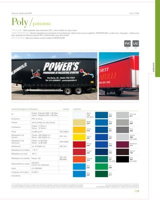 119
tissus industrielle cod. 6798
Poly/panama
TYPOLOGIE: 100% polyester avec enduction PVC, vernis brillant sur deux faces.
CARACTÉRISTIQUES: Bonnes résistances à la traction et à la déchirure, idéal surtout pour le système «PRONTOCAR» ou bien à la « française ». Grâce à sa
laize spéciale les bâches peuvent être confectionées sans étre jointée.
APPLICATIONS: Idéal pour bâche camion sistème PRONTOCAR.
Fil
Chaîne: Polyester100% 1100 Dtex
Trame: Polyester100% 1100 Dtex
Enduction PVC et vernis
Finition vernis brillant sur deux faces
Contexture
Chaîne: 12 fils/cm
Trame: 12 fils/cm
Poids Ca 850 gr/m² ISO 2286-2
Résistance à la
traction
Chaîne: 400 DaN/5 cm
Trame: 400 DaN/5 cm
ISO 1421
Résistance à la
déchirure
Chaîne: ca 60 DaN
Trame: ca 60 DaN
DIN 53363
Adhèrence Ca 10 DaN/5 cm ISO 2411
Résistance à la chaleur +70° C
Résistance au froid -30° C
Résistance à la lumière Niveau 7/8
ISO 105
B02/B04
Disponibilité sur stock
standard
Coloris non standard.
Laize Cm 285/300
Longueur de la pièce Ca 58 m
Indications
Blanc
112
RAL 9016
Bleu
502
Gris clair
871
Beige
223
Bleu
526
Gris
800
Jaune
218
Bleu
561
Gris
826
Jaune
225
Bleu
507
Argent
898
RAL 9006
Rouge
406
Bleu
528
Bordeaux
417
Rouge
446
Bleu
532
Marron
720
Orange
318
Vert
621
RAL 6026
Noir
904
RAL 9005
Bleu
525
Vert
636
Bleu
529
Vert
611
caractéristiques techniques couleursnorme
POLYETYLENE
IGNIFUGE
POLYESTER
IMPERMEABLE RESPIRANT
ACRPOLYPROPYLENE
TRANSPARENTTEXTYLE
POLYETYLENE
IGNIFUGE
POLYESTER
IMPERMEABLE RESPIRANT AUTONETTOYANT FILTE
ACRYLIQUE FRONTLIT MICRO-POLYPROPYLENE
NATRANSPARENTTEXTYLE
Les caractéristiques techniques indiquées sont des valeurs moyennes, données à titre indicatif et susceptibles de variation.
Les données relatives à la longueur des rouleaux sont indicatives et peuvent varier en fonction des exigences de fabrication.
Les coloris sont donnés à titre indicatif et non contractuel.
(susceptibles de légères modifications de couleurs selon les productions)
industrie
 
