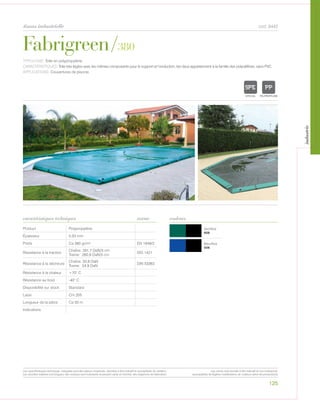 125
tissus industrielle
Vert/Noir
608
Bleu/Noir
506
Fabrigreen/380
caractéristiques techniques couleurs
cod. 8442
TYPOLOGIE: Toile en polypropylène.
CARACTÉRISTIQUES: Toile très légère avec les mêmes composants pour le support et l‘enduction, les deux appartiennent à la famille des polyoléfines, sans PVC.
APPLICATIONS: Couvertures de piscine.
Product Polypropylène
Épaisseur 0,53 mm
Poids Ca 380 gr/m² EN 1849/2
Résistance à la traction
Chaîne: 291,7 DaN/5 cm
Trame: 260,9 DaN/5 cm
ISO 1421
Résistance à la déchirure
Chaîne: 33,8 DaN
Trame: 24,9 DaN
DIN 53363
Résistance à la chaleur +70° C
Résistance au froid -40° C
Disponibilité sur stock Standard
Laize Cm 205
Longueur de la pièce Ca 50 m
Indications
norme
POLYETYLENE
IGNIFUGE
POLYESTER
IMPERMEABLE RESPIRANT AUTONETTOYANT FILTERING
GRILLE
ACRYLIQUE FRONTLIT MICRO-AEREE FIBREDEVERREPOLYPROPYLENE
BLOCK OUTNATURELTRANSPARENTTEXTYLE POLYETYLENE
IGNIFUGE
POLY
IMPERME
POLYPROPYLENE
TEXTYLE
Les caractéristiques techniques indiquées sont des valeurs moyennes, données à titre indicatif et susceptibles de variation.
Les données relatives à la longueur des rouleaux sont indicatives et peuvent varier en fonction des exigences de fabrication.
Les coloris sont donnés à titre indicatif et non contractuel.
(susceptibles de légères modifications de couleurs selon les productions)
industrie
 