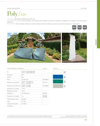 Blanc
010
Bleu
006
Vert
004
Gris
071
Poly/420
tissus industrielle
caractéristiques techniques
129
couleurs
cod. 6861
TYPOLOGIE: Toile polyester 280 Dtex enduit PVC mat.
CARACTÉRISTIQUES: Le fil retors très épais, rend cette toile très rèsistante a la traction et déchirure. La légeretè et la souplesse rend la toile facile à
transporter.
APPLICATIONS: Tauds de bateau, bâches pour petites remorques, tentes de camping, couvertures de piscine et bandes pour moustiquaires.
norme
Fil
Chaîne: Polyester280 Dtex
Trame: Polyester280 Dtex
Enduction PVC
Finition Mat
Poids Ca 400 gr/m² ISO 2286-2
Résistance à la traction
Chaîne: 110 DaN/5 cm
Trame: 100 DaN/5 cm
ISO 1421
Résistance à la déchirure
Chaîne: ca 6 DaN
Trame: ca 3 DaN
DIN 53363
Résistance à la chaleur +70° C
Résistance au froid -30° C
Adhèrence Ca 5 DaN/5 cm ISO 2411
Résistance à la lumière 7/8
ISO 105
B02/B04
Disponibilité sur stock Standard
Laize Cm 150
Longueur de la pièce Ca 100 m
Indications
POLYETYLENE
IGNIFUGE
POLYESTER
IMPERMEABLE RESPIRANT
ACRPOLYPROPYLENE
TRANSPARENTTEXTYLE
POLYETYLENE
IGNIFUGE
POLYESTER
IMPERMEABLE RESPIRANT AUTONETTOYANT FILTERING
GR
ACRYLIQUE FRONTLIT MICRO-AEREE FIBREDEVPOLYPROPYLENE
BLONATURELTRANSPARENTTEXTYLE
POLYETYLENE
IGNIFUGE
POLYESTER
IMPERMEABLE RESPIRANT AUTONETTOYANT FILTERING
GRILLE
ACRYLIQUE FRONTLIT MICRO-AEREE FIBREDEVERREPOLYPROPYLENE
BLOCK OUTNATURELTRANSPARENTTEXTYLE
Les caractéristiques techniques indiquées sont des valeurs moyennes, données à titre indicatif et susceptibles de variation.
Les données relatives à la longueur des rouleaux sont indicatives et peuvent varier en fonction des exigences de fabrication.
Les coloris sont donnés à titre indicatif et non contractuel.
(susceptibles de légères modifications de couleurs selon les productions)
industrie
 