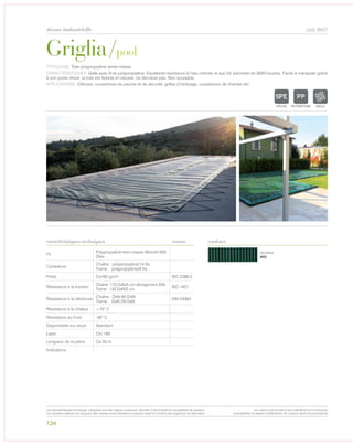 134
tissus industrielle cod. 8427
Vert/Noir
602
Griglia/pool
caractéristiques techniques couleurs
TYPOLOGIE: Toile polypropylène teinte masse.
CARACTÉRISTIQUES: Grille avec fil en polypropylène. Excellente résistance à l’eau chlorée et aux UV (xénotest de 3000 heures). Facile à manipuler grâce
à son poids réduit, la toile est flexible et robuste, ne décolore pas. Non soudable.
APPLICATIONS: Clôtures, couvertures de piscine et de sécurité, grilles d’ombrage, couvertures de chantier etc.
norme
Fil
Polypropylène teint masse Monofil 550
Dtex
Contexture
Chaîne: polypropylène/14 fils
Trame: polypropylène/9 fils
Poids Ca160 gr/m² ISO 2286-2
Résistance à la traction
Chaîne: 170 DaN/5 cm allongement 20%
Trame: 130 DaN/5 cm
ISO 1421
Résistance à la déchirure
Chaîne: DaN 65 DaN
Trame: DaN 29 DaN
DIN 53363
Résistance à la chaleur +70° C
Résistance au froid -30° C
Disponibilité sur stock Standard
Laize Cm 185
Longueur de la pièce Ca 50 m
Indications
POLYETYLENE
IGNIFUGE
P
IMPER
POLYPROPYLENE
TEXTYLE
POLYETYLENE
IGNIFUGE
POLYESTER
IMPERMEABLE RESPIRANT AUTONETTOYANT FILTERING
GRILLE
ACRYLIQUE FRONTLIT MICRO-AEREE FIBREDEVERREPOLYPROPYLENE
BLOCK OUTNATURELTRANSPARENTTEXTYLE
POLYETYLENE
IGNIFUGE
POLYESTER
IMPERMEABLE RESPIRANT AUTONETTOYANT FILTERING
GRILLE
ACRYLIQUE FRONTLIT MICRO-AEREE FIBREDEVERREPOLYPROPYLENE
BLOCK OUTNATURELTRANSPARENTTEXTYLE
Les caractéristiques techniques indiquées sont des valeurs moyennes, données à titre indicatif et susceptibles de variation.
Les données relatives à la longueur des rouleaux sont indicatives et peuvent varier en fonction des exigences de fabrication.
Les coloris sont donnés à titre indicatif et non contractuel.
(susceptibles de légères modifications de couleurs selon les productions)
 