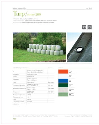 136
tissus industrielle cod. 8420
Orange
306
Blanc
112
Bleu
505
Vert olive
607
Transparent
100
Vert/Blanc
200
Cod. 8439
Tarp/cover 200
caractéristiques techniques couleurs
TYPOLOGIE: Toile polyéthylène 900 Dtex laminé.
CARACTÉRISTIQUES: Toile économique, multiusage, idéale pour couvertures légères.
APPLICATIONS: Couvertures agricoles, bâches plattes et couvertures en général.
norme
Fil
Chaîne: polyéthylène 900 Dtex
Trame: polyéthylène 900 Dtex
Lamination Polyéthylène HDPE
Finition Traitement UV
Contexture
Chaîne: 4,8 fils/cm
Trame: 4,8 fils/cm
Poids Ca 207 gr/m² EN 1849/2
Résistance à la traction
Chaîne: 90 DaN/5 cm
Trame: 90 DaN/5 cm
ISO 1421
Résistance à la déchirure
Chaîne: 11 DaN
Trame: 7 DaN
DIN 53363
Allongement
Chaîne: 20%
Trame: 20%
ISO 13934-1
Résistance à la chaleur +70° C
Résistance au froid -40° C
Laize Cm 205
Longueur de la pièce Ca 100 m
Indications
POLYETYLENE
IGNIFUGE
POLYESTER
IMPERMEABLE RES
POLYPROPYLENE
TRANSPARENTEXTYLE
POLYETYLENE
IGNIFUGE
POLYESTER
IMPERMEABLE RESPIRANT AUTONETTOYANT FILTERING
GRILLE
ACRYLIQUE FRONTLIT MICRO-AEREE FIBREDEVERREPOLYPROPYLENE
BLOCK OUTNATURELTRANSPARENTTEXTYLE
Les caractéristiques techniques indiquées sont des valeurs moyennes, données à titre indicatif et susceptibles de variation.
Les données relatives à la longueur des rouleaux sont indicatives et peuvent varier en fonction des exigences de fabrication.
Les coloris sont donnés à titre indicatif et non contractuel.
(susceptibles de légères modifications de couleurs selon les productions)
 