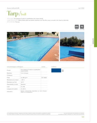 Bleu
500
Tarp/bull
tissus industrielle
caractéristiques techniques
141
couleurs
cod. 8030
TYPOLOGIE: Film plastique à bulles en polyéthylène avec basse densité.
CARACTÉRISTIQUES: Bache flottant grâce aux petites chambres d’air. Peut être cousu ou soudé à l’air chaud ou électrode.
APPLICATIONS: Piscines.
norme
Produit
Film plastique à bulles en polyéthylène
basse densité.
Épaisseur 5 mm (cloque)
Contexture -
Poids Ca 360 gr/m² EN 1849/2
Résistance à la chaleur +50° C
Résistance au froid -40° C
Disponibilité sur stock Standard
Laize Cm 200
Longueur de la pièce Ca 102 m
Indications
Baches confectionnées disponibles sur stock d’hauteur
4/6/8 ml ou rectangulaires.
POLYETYLENE
IGNIFUGE
POLYESTER
IMPERMEABLE RESPIRANT
ACRPOLYPROPYLENE
TRANSPARENTTEXTYLE
POLYETYLENE
IGNIFUGE
POLYESTER
IMPERMEABLE RESPIRANT AUTONETTOYANT FILTERING
GRILLE
ACRYLIQUE FRONTLIT MICRO-AEREE FIBREDEVERREPOLYPROPYLENE
BLOCK OUTNATURELTRANSPARENTTEXTYLE
Les caractéristiques techniques indiquées sont des valeurs moyennes, données à titre indicatif et susceptibles de variation.
Les données relatives à la longueur des rouleaux sont indicatives et peuvent varier en fonction des exigences de fabrication.
Les coloris sont donnés à titre indicatif et non contractuel.
(susceptibles de légères modifications de couleurs selon les productions)
industrie
 