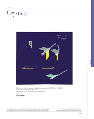 185
profils
Crystal/c
CRYSTAL
3.117
C
PROFILO TENSIONATORE 20 x 8 mm PER ARCHITETTURA INTERNA
BARRE da 3,5 ml - PESO al ml 0,12 Kg
Disponibile anche tagliato a misura con kit di montaggio
cod. 1022C350000
1022C350000
Profilé porteur 20x8 mm uniquement utilisé en application ARCHITECURE D’INTERIEUR
POIDS : 0,12 Kg/mt - Barres de 3,5 mt.
Possibilité de coupe sur mesure avec kit de montage
code
Les caractéristiques techniques indiquées sont des valeurs moyennes, données à titre indicatif et susceptibles de variation.
Les données relatives à la longueur des rouleaux sont indicatives et peuvent varier en fonction des exigences de fabrication.
Les coloris sont donnés à titre indicatif et non contractuel.
(susceptibles de légères modifications de couleurs selon les productions)
profils
 