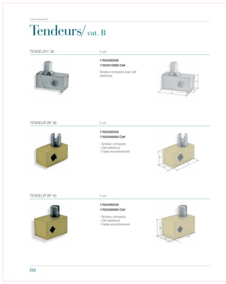 222
Tendeurs/cat. B
17832500300
17832510000 Clef
Tendeur compacte avec clef
extérieure
TENDEUR F 30 Code
17832500350
17832500000 Clef
- Tendeur compacte
- Clef extérieure
- Faible encombrement
TENDEUR BP 36 Code
17832490340
17832500000 Clef
- Tendeur compacte
- Clef extérieure
- Faible encombrement
TENDEUR BP 40 Code
carrosserie
 