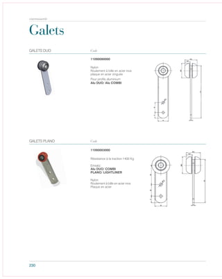 230
Galets
Code
Code
Pour profils aluminium
Alu DUO/ Alu COMBI
Nylon
Roulement à bille en acier inox
plaque en acier zinguée
GALETS DUO
11090080000
Nylon
Roulement à bille en acier inox
Plaque en acier
11090003000
Résistance à la traction 1400 Kg
Einsatz:
Alu DUO/ COMBI
PLANO/ LIGHTLINER
150
GALETS PLANO
carrosserie
 