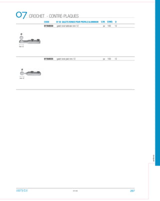 CODE 07 35 GALETS RONDS POUR PROFILS ALUMINIUM
07
07350030 galet rond latérale mm 12 pz 100 12
07350035 galet rond plat mm 12 pz 100 12
07.09
U.M. COND. D
mm 12
Ø
mm 12
Ø
267
CROCHET - CONTRE-PLAQUES
arteca
 