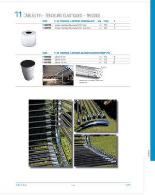 CODE
CODE
11 59 TENDEURS ÉLASTIQUES DESMOPAN PVC
11 60 TENDEURS ÉLASTIQUES SILICONE SILCORD FERRARI®
PVC
11
11590700 tendeur élastique Desmopan Ø 07 farci ml 150 7
11590701 tendeur élastique Desmopan Ø 07 avec trou ml 200 7
11600600 Silcord 6 mm ml 112 6
11600800 Silcord 8 mm ml 112 8
11601000 Silcord 10 mm ml 112 10
11.05
CÂBLES TIR – TENDEURS ÉLASTIQUES – TRESSES
U.M. COND. D
275
arteca
 