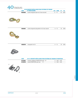CODE
CODE
50 15 CROCHETS MÉTALLIQUES POUR SYSTÈMES DE TENSION ET PRONTOCAR
40 05 CROCHETS MÉTALLIQUES POUR SYSTÈMES DE TENSION
ET PRONTOCARME
TENDEURS40 U.M. COND. M Kg
40050660 crochet chargement plat mm 50 avec sécurité nr 10 50 5000
50150001 crochets métalliques PRONTOCAR fermé “B” nr 1050 1.400
50150010 crochet PRONTOCAR acier inox “A” nr 1050 1.400
40.05
A
B
40050670 mousqueton mm 50 nr 10 50 5000
40050661 crochet chargement plat gedreht mm 50 avec sécurité nr 10 50 5000
313
arteca
 
