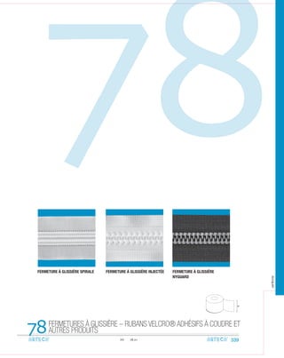X
X
XX
X
X
X
78.01
78
FERMETURES À GLISSIÈRE – RUBANS VELCRO® ADHÉSIFS À COUDRE ET
AUTRES PRODUITS78
FERMETURE À GLISSIÈRE SPIRALE FERMETURE À GLISSIÈRE INJECTÉE FERMETURE À GLISSIÈRE
NYGUARD
339
arteca
 