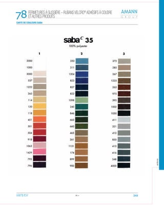 78CARTE DE COULEURS SABA
78.11 349
FERMETURESÀGLISSIÈRE–RUBANSVELCRO®
ADHÉSIFSÀCOUDRE
ETAUTRESPRODUITS
arteca
 