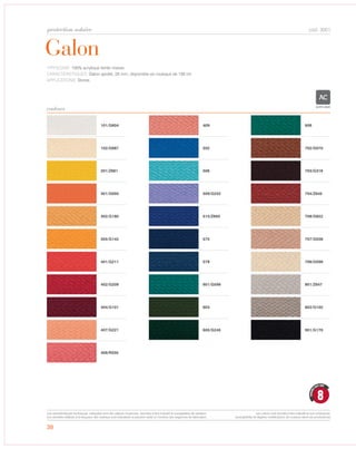 38
Galon
protection solaire
couleurs
cod. 3001
TYPOLOGIE: 100% acrylique teinte masse.
CARACTÉRISTIQUES: Galon aprété, 25 mm, disponible en rouleaux de 150 mt.
APPLICATIONS: Stores.
101/G604
102/G687
201/Z661
301/G050
302/G180
355/G142
401/G211
402/G209
404/G101
407/G221
408/R035
409
502
506
509/G252
510/Z650
575
578
601/G599
603
605/G245
606
702/G070
703/G316
704/Z645
708/G822
707/G038
706/G596
801/Z647
802/G102
901/G170
ACRYLIQUE
8
GARANTI
HUIT ANS
Les caractéristiques techniques indiquées sont des valeurs moyennes, données à titre indicatif et susceptibles de variation.
Les données relatives à la longueur des rouleaux sont indicatives et peuvent varier en fonction des exigences de fabrication.
Les coloris sont donnés à titre indicatif et non contractuel.
(susceptibles de légères modifications de couleurs selon les productions)
 