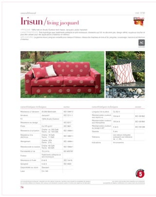 74
cod. 3730
Irisun/living jacquard
TYPOLOGIE: 100% toile en Acrylic-Outdoor teint masse, Jacquard, poids important.
CARACTÉRISTIQUES: Toile hydrofuge avec traitements antitache et anti-moisissure, résistante aux UV, ne décolore pas. design raffiné, souple au toucher et
peut être utilisée pour des applications d’extérieur et intérieur.
APPLICATIONS: La gamme Irisun Living est conseillé pour rideaux d’intérieur, rideaux de chapiteau en bois et fer, pergolas, coussinage, marine et architecture
d’interieur.
norme norme
Résistance à l’abrasion 25.000 Martindale ISO 12947-2
Armature Jacquard ISO 7211-1
Fil 100% Acrylic-Outdoor
Résistance au lavage - ISO 5077
Poids Ca 370 gr/m² ISO 3801
Résistance à la traction
Chaîne: ca 220 DaN
Trame: ca 130 DaN
ISO 13934-1
Résistance à la
déchirure
Chaîne: 18 DaN
Trame: 11 DaN
ISO 13937-1
Allongement
Chaîne: 35%
Trame: 31%
ISO 13934-1
Résistancede la couture
Chaîne: 50 DaN
Trame: 50 DaN
ISO 13934-1
Perméabilité à l‘air 70 L/m²/s ISO 9237/97
Finition
Traitements antitache et
anti-moisissure
Résistance à l’huile 6 de 8 ISO 14419
Spraytest 4 de 5 ISO 4920
Disponibilité sur stock Standard
Laize Cm 140
Longueur de la pièce Ca 30 m
Résistancedes couleurs
aux rayons uv
7/8 de 8 ISO 105 B02
Résistancedes couleurs
aux intempéries
7/8 de 8 ISO 105 B04
Résistancedes couleurs
au lavage à 40°
5 de 5 ISO 105 C06
Garantie 5 ans
Tolérance
Les valeurs indiquées
subissent une tolérance
de +/- 5%.
Indications Voir prospectus
ACRYLIQUE
5
GARANTI
CINQ ANS
caractéristiques techniques caractéristiques techniques
Les caractéristiques techniques indiquées sont des valeurs moyennes, données à titre indicatif et susceptibles de variation.
Les données relatives à la longueur des rouleaux sont indicatives et peuvent varier en fonction des exigences de fabrication.
Les coloris sont donnés à titre indicatif et non contractuel.
(susceptibles de légères modifications de couleurs selon les productions)
ameublement
 
