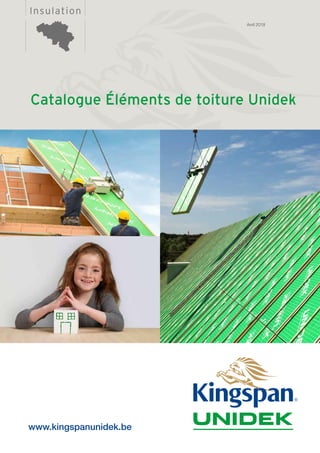 InsulationInsulation
Catalogue Éléments de toiture Unidek
Avril 2018
www.kingspanunidek.be
 