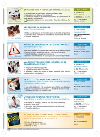 CF

Viticulteurs

ENTRAÎNEZ-VOUS A ANIMER VOS STANDS (viticulteurs).
> Sachez préparer au mieux votre animation en foire et salon.
> Sachez comment réaliser un stand attractif.
> Connaître et mettre en œuvre les fondamentaux du comportement de
vente adapté à cette situation.
> Organisez les actions de suivi commercial à l’issue d’une foire ou d’un
salon.

LES SECRETS DU CHOCOLAT !
Visite d’une chocolaterie.
> Mettez-vous dans la peau du chocolatier : choix des chocolats (dégustation).
> Explication de la fabrication et présentation des chocolats travaillés.
> Visitez le laboratoire.
Tout Public

ALCOOL ET DROGUES SUR LE LIEU DE TRAVAIL :
des repères pour agir.

Tout Public

> Les textes législatifs et jurisprudentiels concernant l’alcool et les stupéfiants.
> Comment rédiger la partie du règlement intérieur de l’entreprise ?
> Tests de dépistage : obligations et restrictions.
> Comment mener l’entretien de recadrage avec la personne dépendante.

VALORISEZ-VOUS EN TROIS MINUTES, ON SE
SOUVIENDRA DE VOUS !

Tout Public

> Adoptez une attitude engageante.
> Exprimez les mots clés qui valorisent.
> Apprenez à mettre en œuvre les leviers immédiats pour marquer
positivement vos interlocuteurs.

LA S.C.I.,…. TOUJOURS D’ACTUALITÉ ?
La constitution d’une Société Civile Immobilière est-elle
une solution intéressante ?

Tout Public

CF

Tout Public

CF

de 9h00 à 17h30
Patrick STENPIEN
Au CGA CVA, bd de la Paix
36 € TTC par personne
(déjeuner compris)

Lundi 10 mars
de 14h00 à 16h00
Chocolaterie THIBAUT
Pôle d’activités saint Julien
51530 Pierry
6 € TTC par personne

Jeudi 13 mars
de 19h00 à 21h00
Christine DESSENNE
Au CGA 51, rue des Capucins
Gratuit

Mardi 18 mars
de 9h00 à 17h30
Jean-Baptiste STENPIEN
Au CGA CVA, bd de la Paix
36 € TTC par personne
(déjeuner compris)

Lundi 24 mars
de 14h00 à 17h30
Pierre BUHET

> Les points d’attention à la constitution d’une SCI ; Les obligations
juridiques ; Les obligations comptables ; La fiscalité de fonctionnement ;
La fiscalité de résultat ; Les pièges à éviter.

Au CGA 51, rue des Capucins

UTILISEZ LE PHONING POUR VENDRE.
Soyez à l’aise et améliorez vos performances au téléphone.

Lundi 31 mars

>
>
>
>

Les règles de base pour positiver son attitude au téléphone.
Préparez votre appel.
Structurez votre prise de rendez-vous/vente par téléphone.
Traitez les objections.

METTEZ EN PLACE VOTRE BLOG D’ENTREPRISE.
Un atelier de découverte et d’initiation à un outil open
source « clé en main » : « Wordpress »

Tout Public

Jeudi 20 février

> Principe et fonctionnement.
> Les usages du blog en entreprise.
> Démarrer un blog.

Formation éligible au crédit d’impôt formation

Gratuit

de 9h00 à 17h30
Amélie PETITJEAN
Au CGA RE, zone Farman
36 € TTC par personne
(déjeuner compris)

Lundi 7 avril
de 9h00 à 12h00
CCICA
A la CCi de Châlons
Gratuit

 