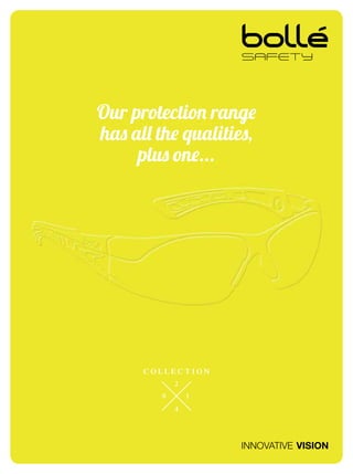 Our protection range
has all the qualities,
plus one...
INNOVATIVE VISION
C O L L E C T I O N
2
4
0 1
 