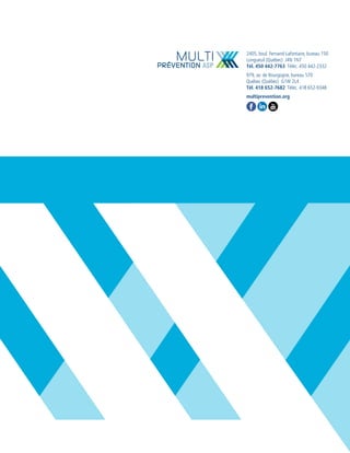 2405, boul. Fernand-Lafontaire, bureau 150
Longueuil (Québec) J4N 1N7
Tél. 450 442-7763 Téléc. 450 442-2332
979, av. de Bourgogne, bureau 570
Québec (Québec) G1W 2L4
Tél. 418 652-7682 Téléc. 418 652-9348
multiprevention.org
 