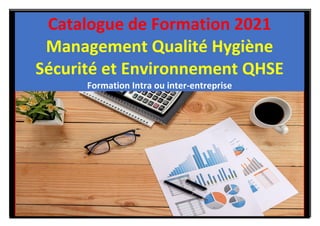 SOMMAIRE
Catalogue de Formation 2021
Management Qualité Hygiène
Sécurité et Environnement QHSE
Formation Intra ou inter-entreprise
 