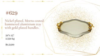 Nickel plated, Meena coated
hammered aluminium tray
with gold plated handles.
20"x 15"
#629
2.350 kg
Rs.2400
 