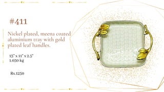 Nickel plated, meena coated
aluminium tray with gold
plated leaf handles.
13" x 11" x 2.5"
1.050 kg
#411
Rs.1250
 