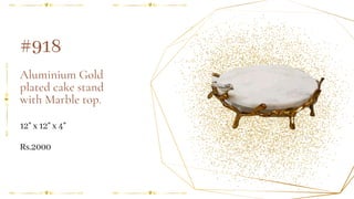 Aluminium Gold
plated cake stand
with Marble top.
12" x 12" x 4"
#918
Rs.2000
 