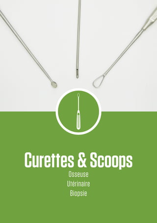 Curettes&ScoopsOsseuse
Utérinaire
Biopsie
 