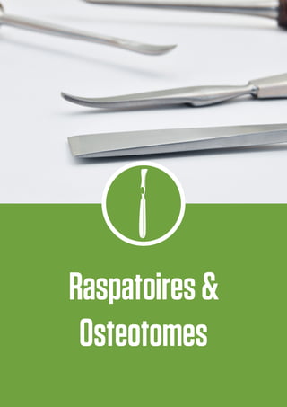 Raspatoires&
Osteotomes
 