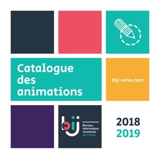 Catalogue
des
animations
2018
2019
bij-orne.com
 