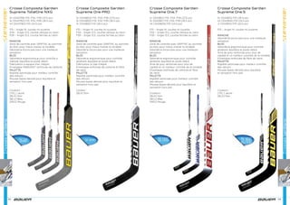 Crossesgardiens
52 53
Crossesgardiens
Sr [1043799] P31, P34, P39 (27.5 po)
Sr [1043782] P31, P34, P39 (26.5 po)
Int [1043780] P31 (24.5 po)
P31 – Angle 14, courbe mi-ouverte
P34 – Angle 13.5, courbe oblique au talon
P39 – Angle 13.5, courbe fermée au talon
MANCHE
Zone de contrôle avec GRIPTAC au sommet
du bloc pour mieux manier la rondelle
Géométrie biconcave pour une meilleure
sensation
BLOC
Géométrie ergonomique pour contrôle a
mélioré, équilibre et poids réduit
Fabrication à espace d’air intégré
Enveloppe INNEGRA™ renforcée de carbone
PALETTE
Rigidité optimisée pour meilleur contrôle
des retours
Mousse basse densité pour équilibre et
sensation hors pair
Couleurs :
[YEL] Jaune
[BLK] Noir
[BLU] Bleu
[RED] Rouge
Sr [1043803] P31, P34, P39 (27.5 po)
Sr [1043802] P31, P34, P39 (26.5 po)
Sr [1043801] P31 (26.5 po)
P31 – Angle 14, courbe mi-ouverte
P34 – Angle 13.5, courbe oblique au talon
P39 – Angle 13.5, courbe fermée au talon
MANCHE
Zone de contrôle avec GRIPTAC au sommet
du bloc pour mieux manier la rondelle
Géométrie biconcave pour une meilleure
sensation
BLOC
Géométrie ergonomique pour contrôle
amélioré, équilibre et poids réduit
Fabrication à vide intégré
Enveloppe renforcée de carbone et ﬁbre
de verre
PALETTE
Rigidité optimisée pour meilleur contrôle
des retours
Mousse basse densité pour équilibre et
sensation hors pair
Couleur :
[BLK] Noir
Sr [1043812] P31, P34, P39 (27.5 po)
Sr [1043811] P31, P34, P39 (26.5 po)
Int [1043809] P31 (24.5 po)
P31 – Angle 14, courbe mi-ouverte
P34 – Angle 13.5, courbe oblique au talon
P39 – Angle 13.5, courbe fermée au talon
MANCHE
Zone de contrôle avec GRIPTAC au sommet
du bloc pour mieux manier la rondelle
Géométrie biconcave pour une meilleure
sensation
BLOC
Géométrie ergonomique pour contrôle
amélioré, équilibre et poids réduit
Âme de poly renforcée pour plus de
rigidité et un meilleur contrôle de la rondelle
Enveloppe renforcée de carbone et ﬁbre
de verre
PALETTE
Rigidité optimisée pour meilleur contrôle
des retours
Mousse basse densité pour équilibre et
sensation hors pair
Couleurs :
[BLK] Noir
[BLU] Bleu
[RED] Rouge
Sr [1043815] P31 (26.5 po)
Int [1043814] P31 (24.5 po)
Jr [1043813] P31 (22.5 po)
P31 – Angle 14, courbe mi-ouverte
MANCHE
Géométrie biconcave pour une meilleure
sensation
BLOC
Géométrie ergonomique pour contrôle
amélioré, équilibre et poids réduit
Âme de poly renforcée pour plus de
rigidité et un meilleur contrôle de la rondelle
Enveloppe renforcée de ﬁbre de verre
PALETTE
Rigidité optimisée pour meilleur contrôle
des retours
Mousse basse densité pour équilibre
et sensation hors pair
Couleurs :
[YEL] Jaune
[BLK] Noir
Crosse Composite Gardien
Supreme TotalOne NXG
Crosse Composite Gardien
Supreme One PRO
Crosse Composite Gardien
Supreme One.7
Crosse Composite Gardien
Supreme One.5
Sr, Int
299€
Sr 139€
Int 149€
Sr 125€
Jr 129€
Yth 115€
Sr 219€
 