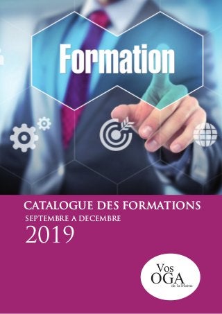 OGA
Vos
de la Marne
CATALOGUE DES FORMATIONS
2019
SEPTEMBRE A DECEMBRE
 