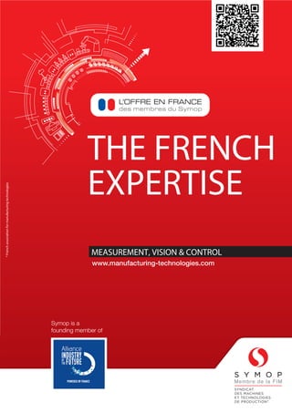 THE FRENCH
EXPERTISE
MEASUREMENT, VISION & CONTROL
www.symop.com
*Frenchassociationformanufacturingtechnologies
www.manufacturing-technologies.com
Symop is a
founding member of
 