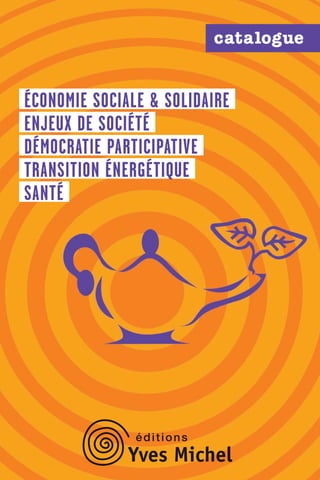 ÉCONOMIE sociale & solidaire
ENJEUX DE SOCIÉTÉ
DÉMOCRATIE PARTICIPATIVE
TRANSITION ÉNERGÉTIQUE
SANTÉ
catalogue
 