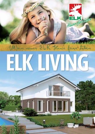 ELK LIVING
(M)ein neues ELK Haus fürs Leben
R79705_Living_D_001-027_07-2013_Layout 1 20.08.13 14:22 Seite 1
 