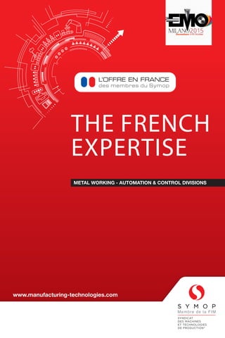 THE FRENCH
EXPERTISE
www.manufacturing-technologies.com
METAL WORKING - AUTOMATION & CONTROL DIVISIONS
 