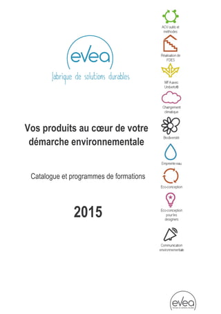 Vos produits au coeur de votre 
démarche environnementale 
Catalogue et programmes de formations 
2015 
 