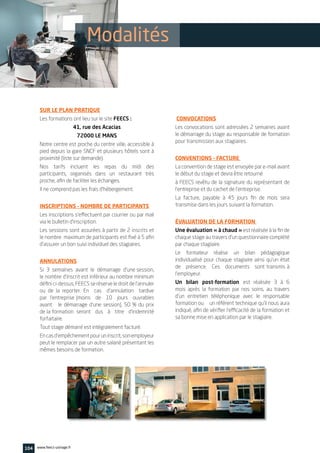 Modalités
SUR LE PLAN PRATIQUE
Les formations ont lieu sur le site FEECS :
41, rue des Acacias
72000 LE MANS
Notre centre est proche du centre ville, accessible à
pied depuis la gare SNCF et plusieurs hôtels sont à
proximité (liste sur demande).
Nos tarifs incluent les repas du midi des
participants, organisés dans un restaurant très
proche, afin de faciliter les échanges.
Il ne comprend pas les frais d’hébergement.
INSCRIPTIONS – NOMBRE DE PARTICIPANTS
Les inscriptions s’effectuent par courrier ou par mail
via le bulletin d’inscription.
Les sessions sont assurées à partir de 2 inscrits et
le nombre maximum de participants est fixé à 5 afin
d’assurer un bon suivi individuel des stagiaires.
ANNULATIONS
Si 3 semaines avant le démarrage d’une session,
le nombre d’inscrit est inférieur au nombre minimum
défini ci-dessus, FEECS se réserve le droit de l’annuler
ou de la reporter. En cas d’annulation tardive
par l’entreprise (moins de 10 jours ouvrables
avant le démarrage d’une session), 50 % du prix
de la formation seront dus à titre d’indemnité
forfaitaire.
Tout stage démarré est intégralement facturé.
Encasd’empêchementpouruninscrit,sonemployeur
peut le remplacer par un autre salarié présentant les
mêmes besoins de formation.
CONVOCATIONS
Les convocations sont adressées 2 semaines avant
le démarrage du stage au responsable de formation
pour transmission aux stagiaires.
CONVENTIONS – FACTURE
La convention de stage est envoyée par e-mail avant
le début du stage et devra être retourné
à FEECS revêtu de la signature du représentant de
l’entreprise et du cachet de l’entreprise.
La facture, payable à 45 jours fin de mois sera
transmise dans les jours suivant la formation.
ÉVALUATION DE LA FORMATION
Une évaluation « à chaud » est réalisée à la fin de
chaque stage au travers d’un questionnaire complété
par chaque stagiaire.
Le formateur réalise un bilan pédagogique
individualisé pour chaque stagiaire ainsi qu’un état
de présence. Ces documents sont transmis à
l’employeur.
Un bilan post-formation est réalisée 3 à 6
mois après la formation par nos soins, au travers
d’un entretien téléphonique avec le responsable
formation ou un référent technique qu’il nous aura
indiqué, afin de vérifier l’efficacité de la formation et
sa bonne mise en application par le stagiaire.
104 www.feecs-usinage.fr
 