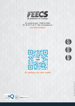 41, rue des Acacias - 72000 LE MANS
Tél : 02 43 75 18 77 - Mail : contact@feecs.fr
www.feecs-usinage.fr
Le catalogue sur votre mobile
50873-Compo72imprimerie-LeMans-0243161514
 