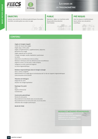 18 www.feecs-usinage.fr
Bissectrice d’un angle
Relations métriques entre les éléments d’une circonférence
Détermination d’un angle aigu et connaissance de l’un de ses rapports trigonométriques
Repérage d’un point
Raccordement d’une droite avec un arc de cercle
Raccordement d’un arc de cercle avec un arc de cercle
18 www.feecs-usinage.fr
BASESMETIERUSINEUR
 
