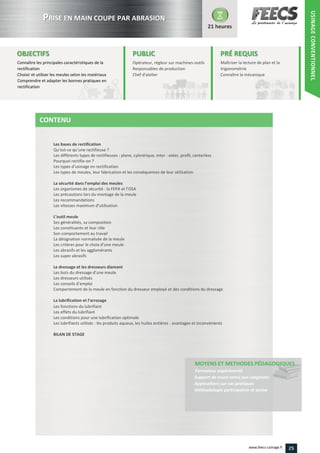 Qu’est ce qu’une rectifieuse
Les types d’usinage en rectification
La sécurité dans l’emploi des meules
: la FEPA et l’OSA
Les vitesses maximum d’utilisation
L’outil meule
Les critères pour le choix d’une meule
Les buts du dressage d’une meule
Les conseils d’emploi
La lubrification et l’arrosage
25www.feecs-usinage.fr
USINAGECONVENTIONNEL
 