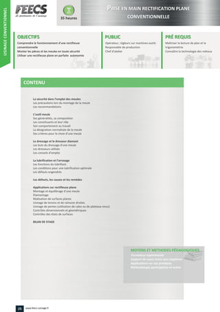 La sécurité dans l’emploi des meules
L’outil meule
Ses critères pour le choix d’une meule
Les buts du dressage d’une meule
Les conseils d’emploi
La lubrification et l’arrosage
Montage et équilibrage d’une meule
26 www.feecs-usinage.fr
USINAGECONVENTIONNEL
 