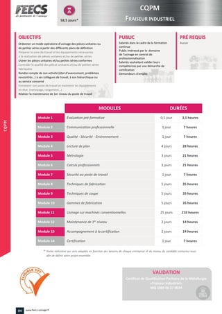 Ordonner un mode opératoire d’usi
é (état d’avancement, problèmes
rencontrés…) à ses collègues de travail, à
en état (nettoyage, rangement…
84 www.feecs-usinage.fr
CQPM
 
