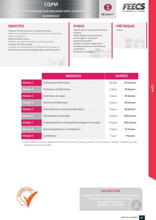 Préparer la mise en œuvre du contrat de phase
Entretenir les moyens d’usinage (outils, machines
87www.feecs-usinage.fr
CQPM
 