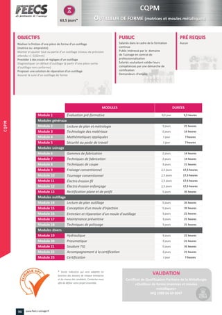 Réaliser la finition d’une pièce de forme d’un outillage
Monter et ajuster tout ou partie d’un
Procéder à des essais et réglages d’un outillage
Diagnostiquer un défaut d’outillage (à partir d’une pièce sortie
d’outillage non conforme)
Proposer une solution de réparation d’un outillage
Assurer le suivi d’un outillage de
90 www.feecs-usinage.fr
CQPM
 