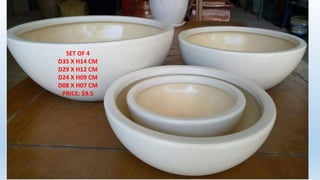 SET OF 4
D35 X H14 CM
D29 X H12 CM
D24 X H09 CM
D08 X H07 CM
PRICE: $9.5
 