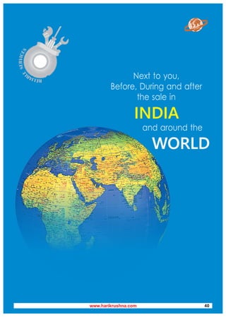 Next to you,
Before, During and after
the sale in
and around the
INDIA
WORLD
H T E C
R
S
E
C
I
V
R
E
S
E
L
BAILER
www.harikrushna.com 40
 