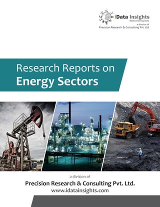 Research Reports on

Energy Sectors

a division of

Precision Research & Consulting Pvt. Ltd.
www.idatainsights.com

 